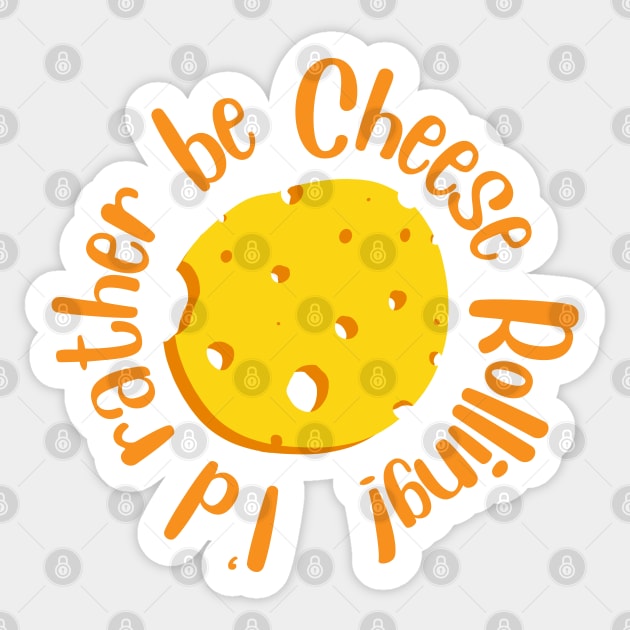 I’d Rather Be Cheese Rolling Sticker by Kev Brett Designs